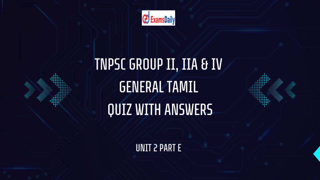 TNPSC GROUP II, IIA & IV GENERAL TAMIL QUIZ WITH ANSWER NPSC Group II, IIA & IV General Tamil Quiz with Answer || Unit 2 Part E - PDF Download…!!