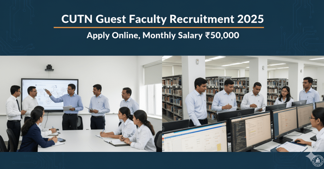 CUTN Guest Faculty வேலைவாய்ப்பு 2025 – ஆன்லைன் விண்ணப்பம், மாத சம்பளம் ₹50,000