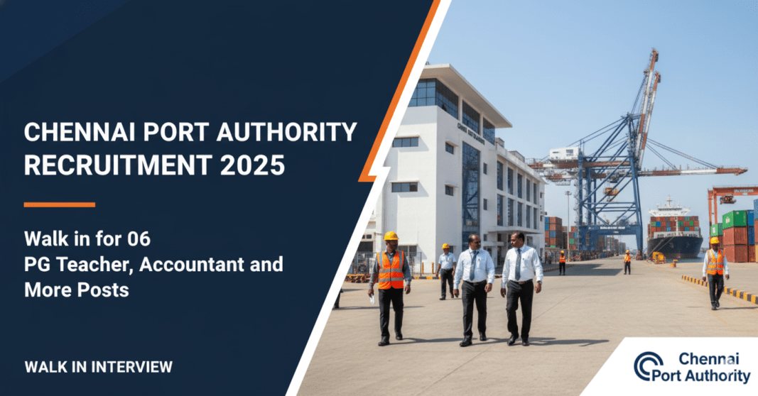 சென்னை துறைமுக ஆணையம் வேலைவாய்ப்பு 2025 – 06 PG ஆசிரியர், கணக்காளர் மற்றும் பல்வேறு பணியிடங்கள் | Walk-in Interview