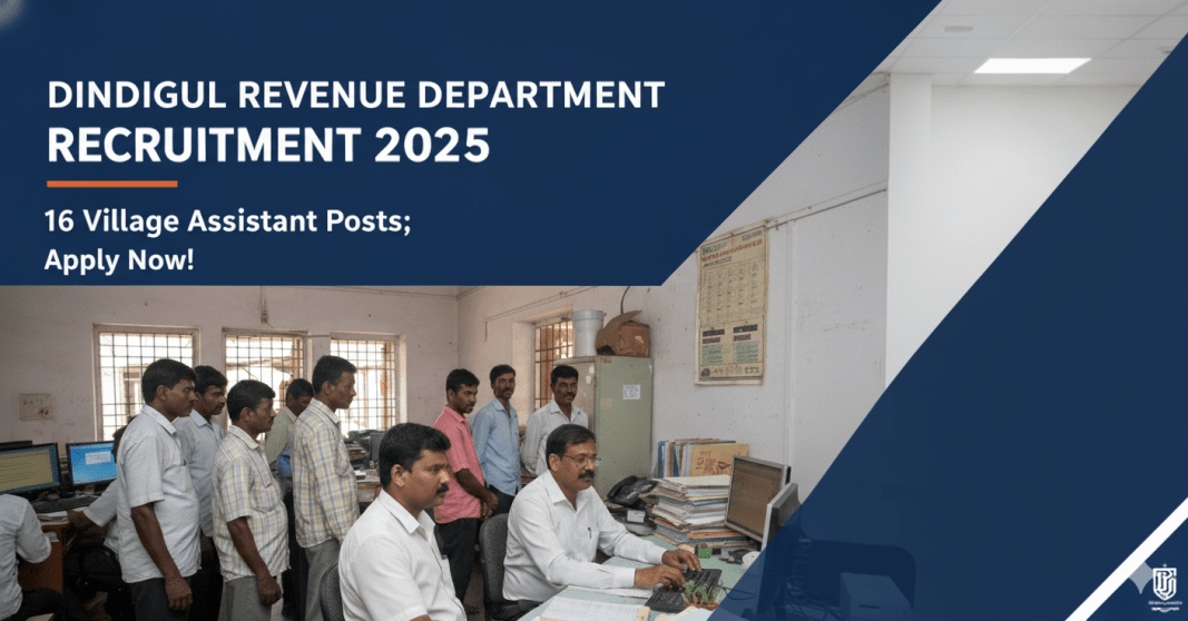 திண்டுக்கல் வருவாய் துறை ஆட்சேர்ப்பு 2025 – 16 கிராம உதவியாளர் பணியிடங்கள் | விண்ணப்பிக்க 21-10-2025 முன்