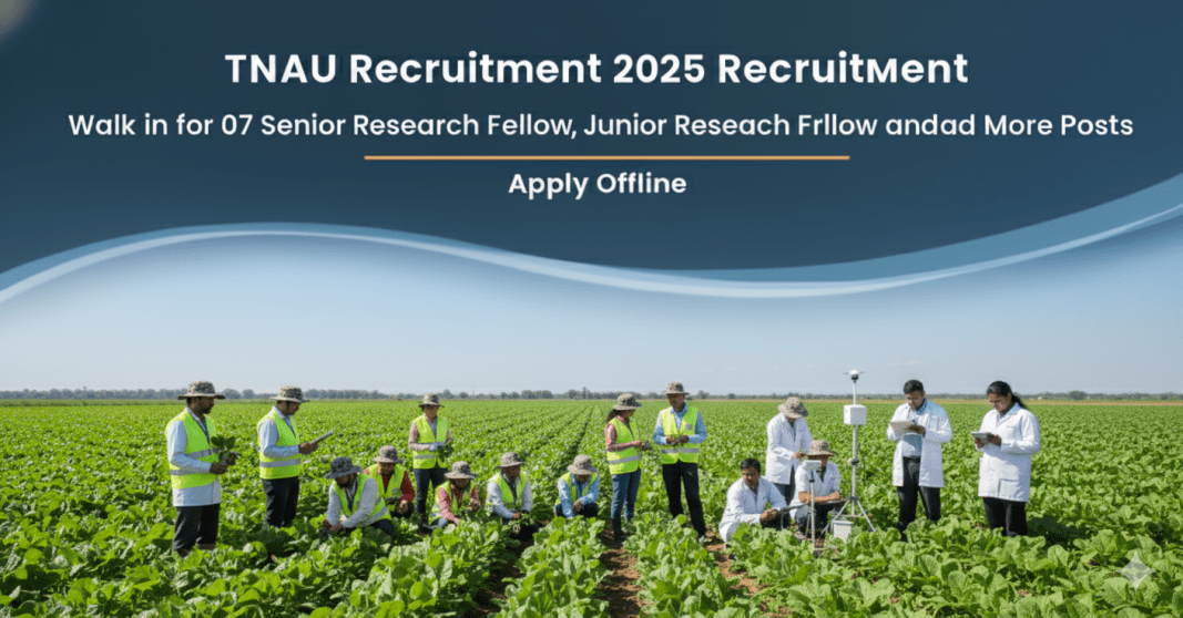 TNAU வேலைவாய்ப்பு 2025 – 07 Senior Research Fellow, Junior Research Fellow மற்றும் பிற பணியிடங்களுக்கு வாக்-இன் அறிவிப்பு TNAU வேலைவாய்ப்பு 2025 – 07 Senior Research Fellow, Junior Research Fellow மற்றும் பிற பணியிடங்களுக்கு வாக்-இன் அறிவிப்பு