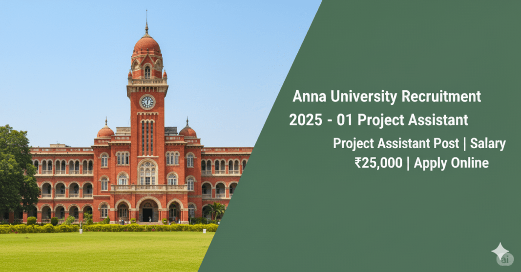 அண்ணா பல்கலைக்கழகம் ஆட்சேர்ப்பு 2025 – 01 Project Assistant பணியிடம் | ஆன்லைனில் விண்ணப்பிக்கவும் | மாத சம்பளம் ₹25,000