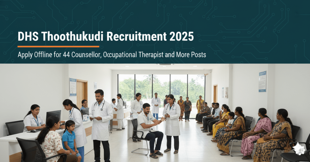 DHS தூத்துக்குடி ஆட்சேர்ப்பு 2025 – 44 ஆலோசகர், தொழில் சிகிச்சையாளர் மற்றும் பல்வேறு பணியிடங்கள் | மாதம் ₹8,500 – ₹23,000 சம்பளம் | ஆஃப்லைனில் விண்ணப்பிக்கவும்
