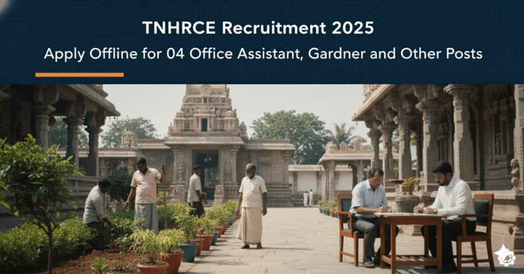 TNHRCE வேலைவாய்ப்பு 2025 – 04 ஆபீஸ் அசிஸ்டெண்ட், தோட்டக்காரர் மற்றும் பிற பணியிடங்கள் | ஆஃப்லைனில் விண்ணப்பிக்கவும் TNHRCE ???????????? 2025 – 04 ????? ???????????, ???????????? ??????? ??? ??????????? | ?????????? ????????????????