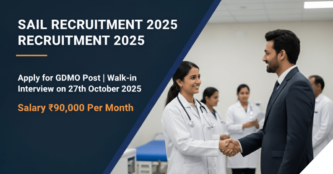 SAIL ஆட்சேர்ப்பு 2025 – GDMO பதவிக்கான வேலைவாய்ப்பு | மாதம் ₹90,000 சம்பளம் | நேர்காணல் தேதி: 27.10.2025