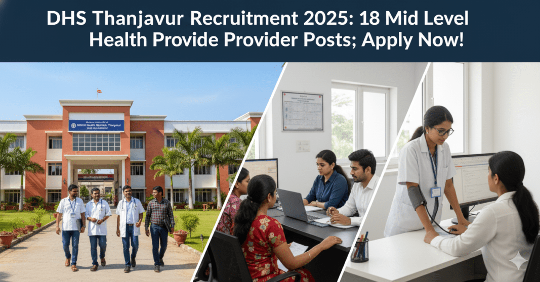 தமிழ்நாடு மாவட்ட சுகாதார சமுதாயம் (DHS Thanjavur) வேலைவாய்ப்பு 2025 – 18 மிடில் லெவல் ஹெல்த் புரொவைய்டர் பணியிடங்கள்