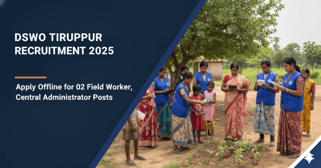 DSWO திருப்பூர் ஆட்சேர்ப்பு 2025 – 2 Field Worker & Central Administrator வேலைவாய்ப்பு