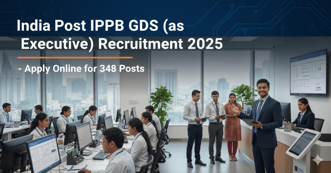 இந்தியா போஸ்ட் IPPB GDS (எக்சிக்யூட்டிவ்) வேலைவாய்ப்பு 2025 – ஆன்லைனில் விண்ணப்பிக்கவும், 348 பதவிகள் ??????? ?????? IPPB GDS (???????????????) ???????????? 2025 – ????????? ????????????????, 348 ???????