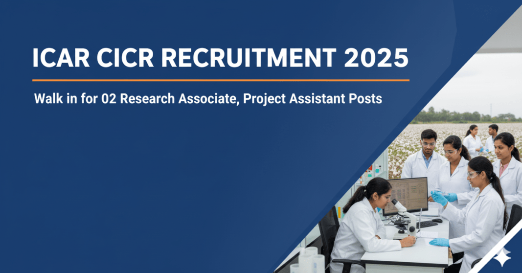 ICAR சீர்காட் ஆராய்ச்சி நிறுவனம் (CICR) 2025 – Research Associate மற்றும் Project Assistant பணியிடங்களுக்கு நேர்காணல் அறிவிப்பு