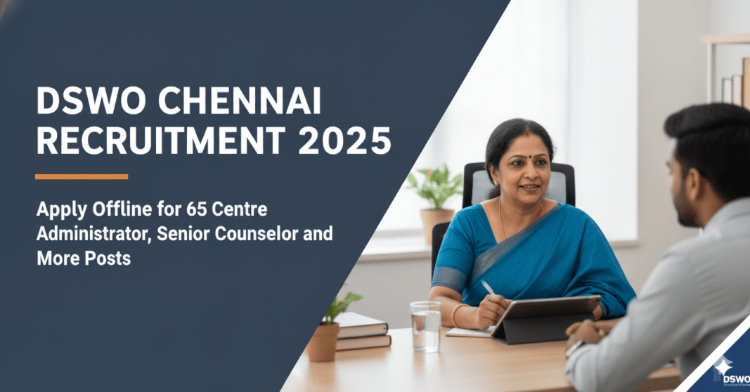 DSWO சென்னை வேலைவாய்ப்பு 2025 – 65 பணியிடங்கள் | Centre Administrator, Senior Counselor & பிற வேலைவாய்ப்புகள் 