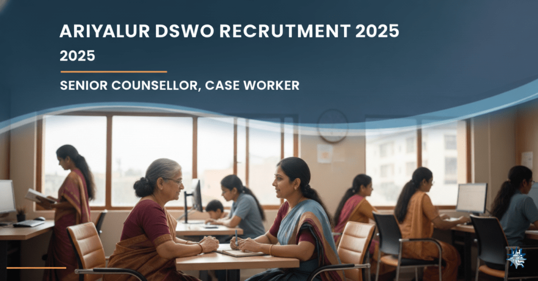 அரியலூர் DSWO வேலைவாய்ப்பு 2025 – சீனியர் கவுன்சலர், கேஸ் வார்கர் பணியிடங்கள்