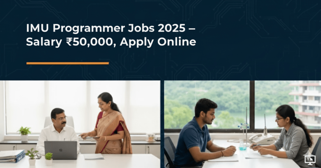 IMU Programmer ஆட்சேர்ப்பு 2025 – 02 பணியிடங்கள் ₹50,000 மாத சம்பளம் | ஆன்லைன் விண்ணப்பம்