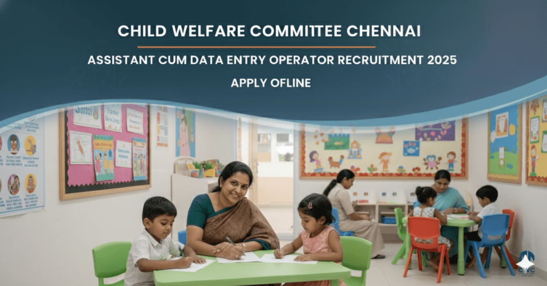 குழந்தைகள் நலக்குழு சென்னை ஆட்சேர்ப்பு 2025 – Assistant cum Data Entry Operator பணியிடம் | மாதம் ₹11,916 சம்பளம் | ஆஃப்லைனில் விண்ணப்பிக்கவும்
