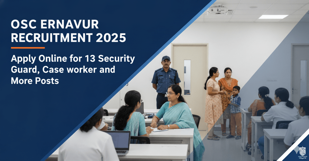 OSC எர்ணாவூர் ஆட்சேர்ப்பு 2025 – 13 பாதுகாப்பு காவலர், கேஸ் வொர்கர் மற்றும் பல்வேறு பணியிடங்கள் | ஆஃப்லைனில் விண்ணப்பிக்கவும்