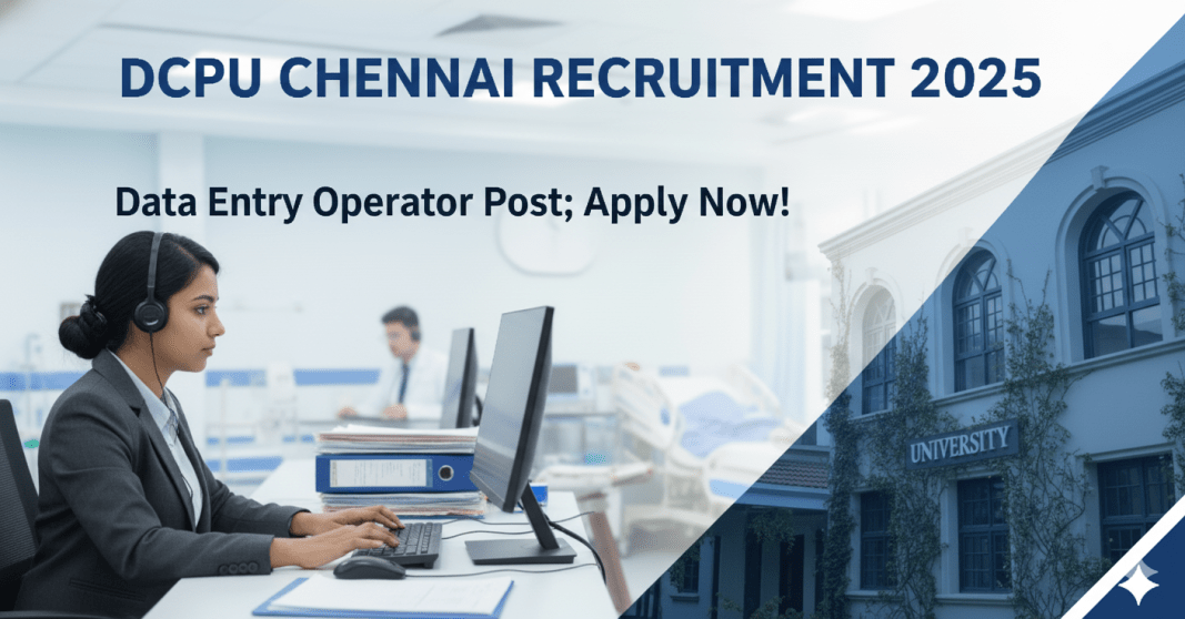 DCPU சென்னை வேலைவாய்ப்பு 2025 – Assistant & Data Entry Operator | கடைசி தேதி 24-10-2025