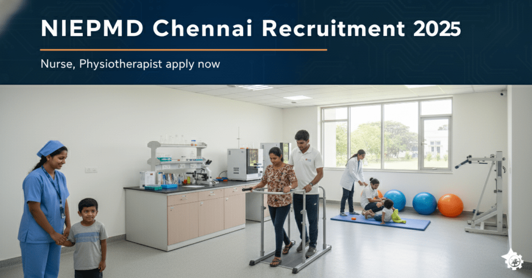 நீப்மெட் சென்னை ஆட்சேர்ப்பு 2025 – நர்ஸ், பிஸியோதெரபிஸ்ட் பணியிடங்கள் | மாத சம்பளம் ₹35,000 வரை