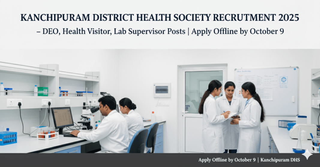 காஞ்சிபுரம் மாவட்ட நல்வாழ்வு சங்கம் வேலைவாய்ப்பு 2025 – DEO, ஹெல்த் விசிட்டர் & லேப் சபர்வைசர்