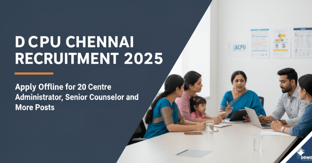 DCPU சென்னை வேலைவாய்ப்பு 2025 – Counsellor, Supervisor மற்றும் பிற பணியிடங்களுக்கு விண்ணப்பிக்கவும்