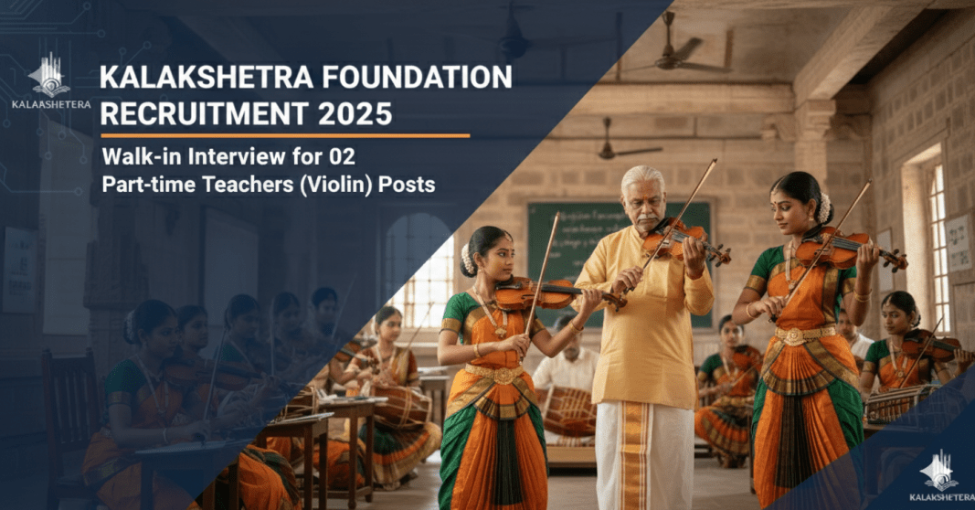 Kalakshetra Foundation ஆட்சேர்ப்பு 2025 – Part-Time Teacher (Violin) பணியிடங்கள் | Walk-in Interview 24 அக்டோபர் Kalakshetra Foundation ??????????? 2025 – Part-Time Teacher (Violin) ??????????? | Walk-in Interview 24 ????????