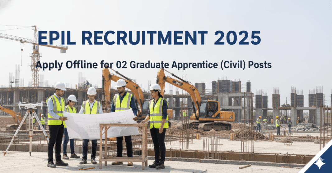 EPIL வேலைவாய்ப்பு 2025 – 02 Graduate Apprentice (Civil) பணியிடங்கள் | E-Mail மூலம் விண்ணப்பிக்கவும்