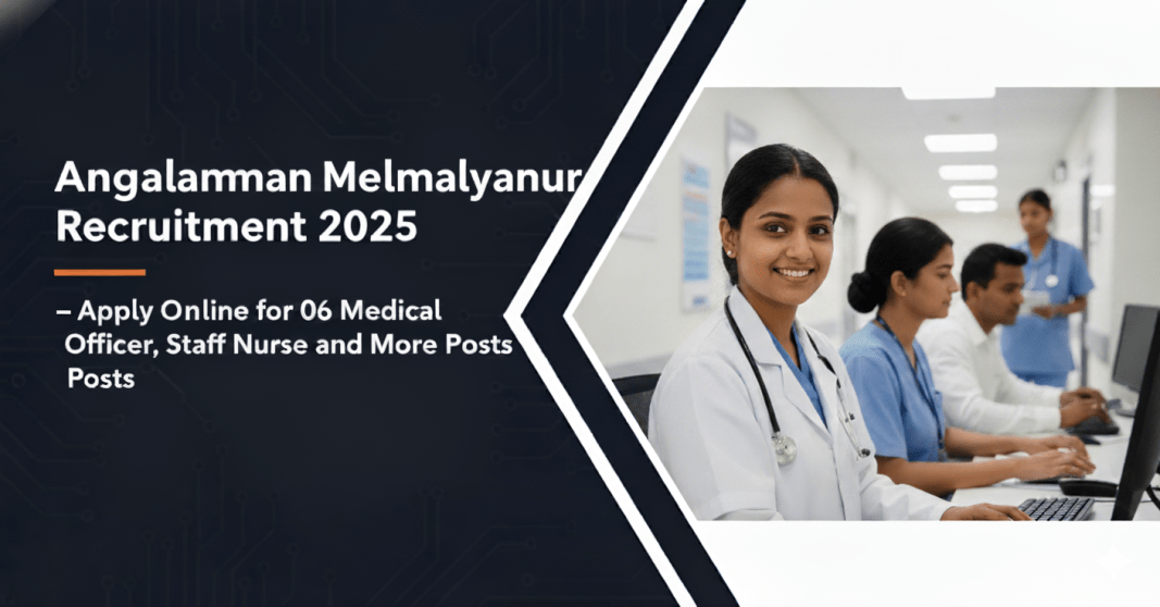 அருள்மிகு அங்காளம்மன் கோயில் மேல்மலையனூர் வேலைவாய்ப்பு 2025 – Medical Officer, Staff Nurse, Nursing Assistant பணியிடங்கள் | விண்ணப்பிக்க கடைசி தேதி 24.11.2025