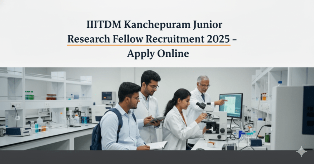 IIITDM காஞ்சீபுரம் ஜூனியர் ரிசர்ச் ஃபெலோ ஆட்சேர்ப்பு 2025 – ஆன்லைனில் விண்ணப்பிக்கவும் IIITDM ??????????? ??????? ??????? ????? ??????????? 2025 – ????????? ????????????????