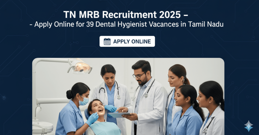 TN MRB Dental Hygienist வேலைவாய்ப்பு 2025 | தமிழ்நாடு மருத்துவ சேவைகள் ஆணையம் வேலைவாய்ப்பு அறிவிப்பு TN MRB Dental Hygienist வேலைவாய்ப்பு 2025 | தமிழ்நாடு மருத்துவ சேவைகள் ஆணையம் வேலைவாய்ப்பு அறிவிப்பு