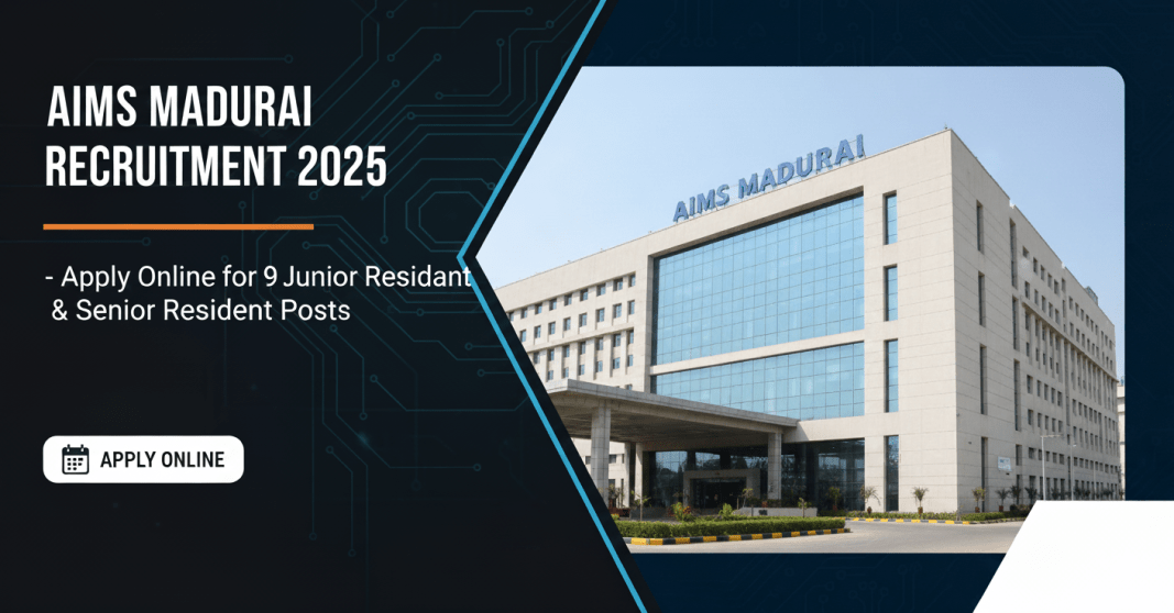 AIIMS மதுரை ஆட்சேர்ப்பு 2025 – ஜூனியர் ரெசிடென்ட் & சீனியர் ரெசிடென்ட் பணியிடங்கள் AIIMS மதுரை ஆட்சேர்ப்பு 2025 – ஜூனியர் ரெசிடென்ட் & சீனியர் ரெசிடென்ட் பணியிடங்கள்