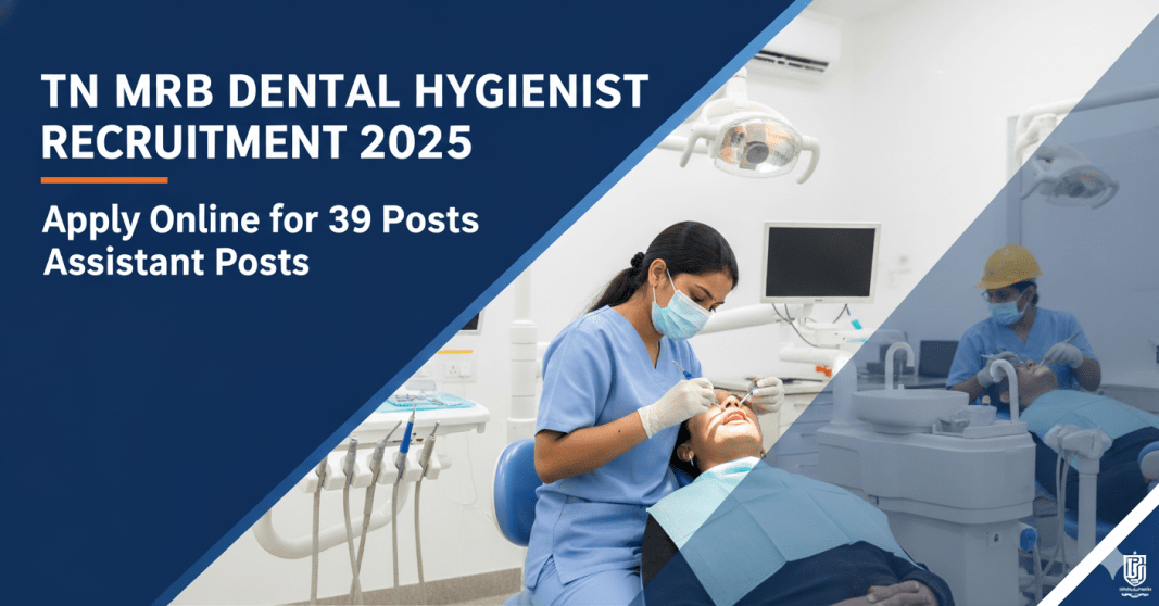 TN MRB Dental Hygienist வேலைவாய்ப்பு 2025 – 39 காலியிடங்கள் | ஆன்லைனில் விண்ணப்பிக்கவும்