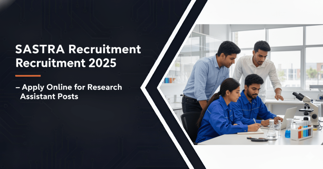 சாஸ்திரா பல்கலைக்கழகம் வேலைவாய்ப்பு 2025 – Research Assistant பணியிடம் | மாத சம்பளம் ரூ.30,000
