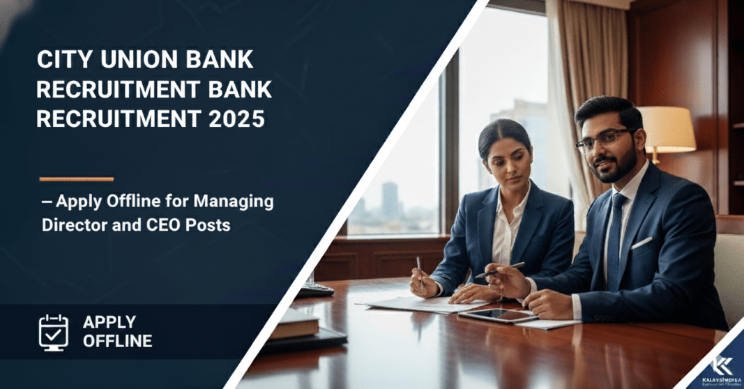 City Union Bank ஆட்சேர்ப்பு 2025 – Managing Director & CEO பதவிகள் | விண்ணப்பிக்க கடைசி தேதி 07 நவம்பர் City Union Bank ??????????? 2025 – Managing Director & CEO ??????? | ???????????? ????? ???? 07 ???????