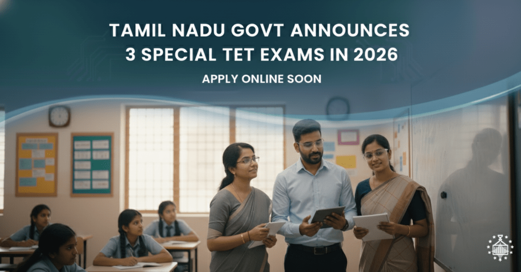 தமிழ்நாடு அரசு 2026 | 3 சிறப்பு TET தேர்வுகள் அறிவிப்பு | TN Special TET Exam