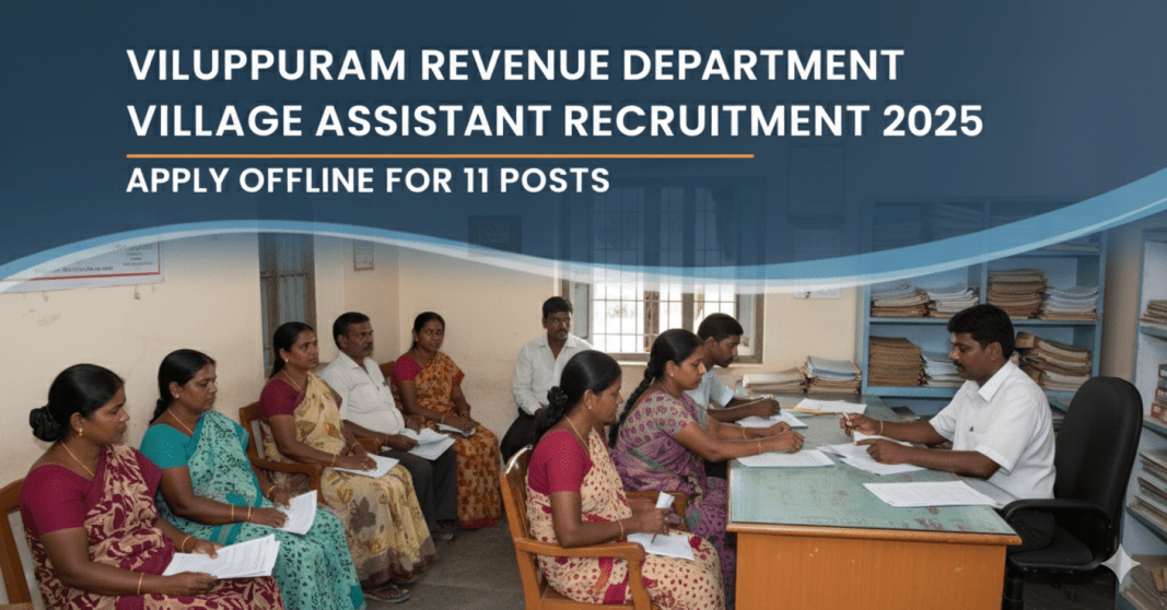 வில்லுப்புரம் வருவாய் துறை கிராம உதவியாளர் வேலைவாய்ப்பு 2025 – 11 காலியிடங்கள் | ஆஃப்லைனில் விண்ணப்பிக்கவும்