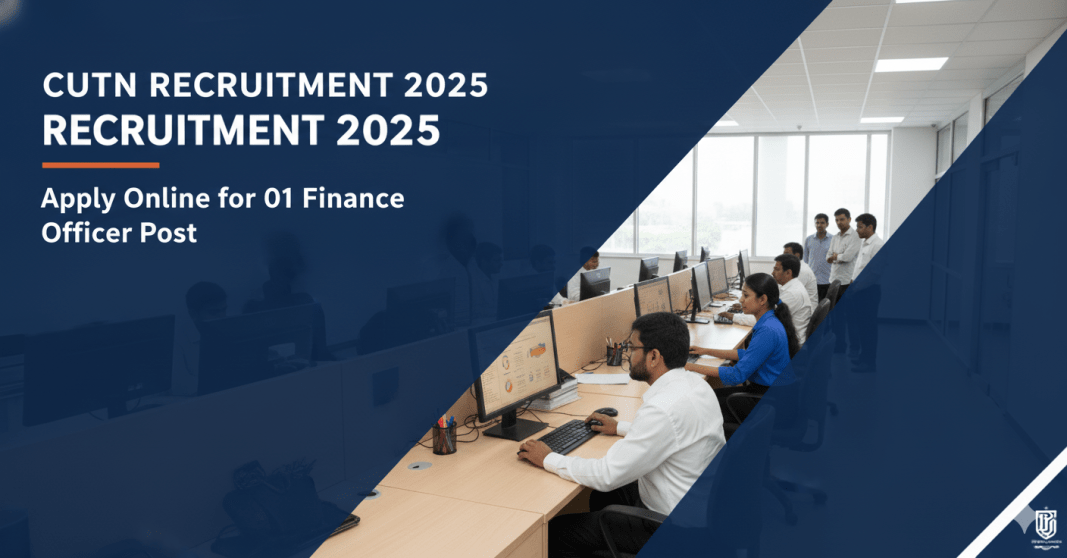 CUTN ஆட்சேர்ப்பு 2025 – 1 நிதி அதிகாரி பணியிடம் | Thiruvarur வேலைவாய்ப்பு CUTN ஆட்சேர்ப்பு 2025 – 1 நிதி அதிகாரி பணியிடம் | Thiruvarur வேலைவாய்ப்பு