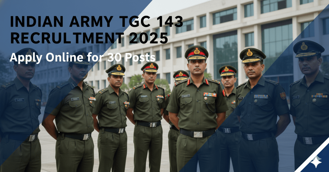 இந்திய இராணுவம் (Indian Army) TGC 143 ஆட்சேர்ப்பு 2025 – 30 பணியிடங்கள் | ஆன்லைனில் விண்ணப்பிக்கவும்