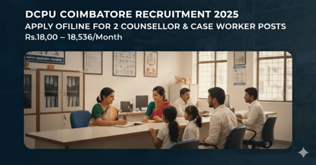 கோயம்புத்தூர் குழந்தைகள் பாதுகாப்பு அலுவலகம் வேலைவாய்ப்பு 2025 – Counsellor, Case Worker