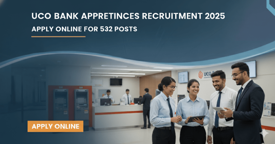 UCO Bank வேலைவாய்ப்பு 2025 – 532 Apprentices பணியிடங்கள் | பட்டதாரிகளுக்கு வேலை | ஆன்லைன் விண்ணப்பம்