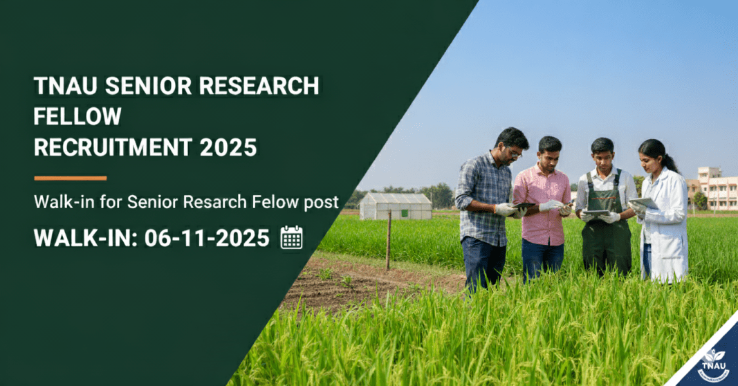 TNAU ஆட்சேர்ப்பு 2025 – 02 மூத்த ஆராய்ச்சி புலவர் பணியிடங்கள் | Walk-in Interview 06-11-2025