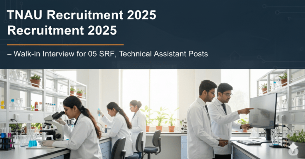 TNAU SRF & Technical Assistant ஆட்சேர்ப்பு 2025 – 5 காலியிடங்கள்; Walk-in Interviewக்கு விண்ணப்பிக்கவும்