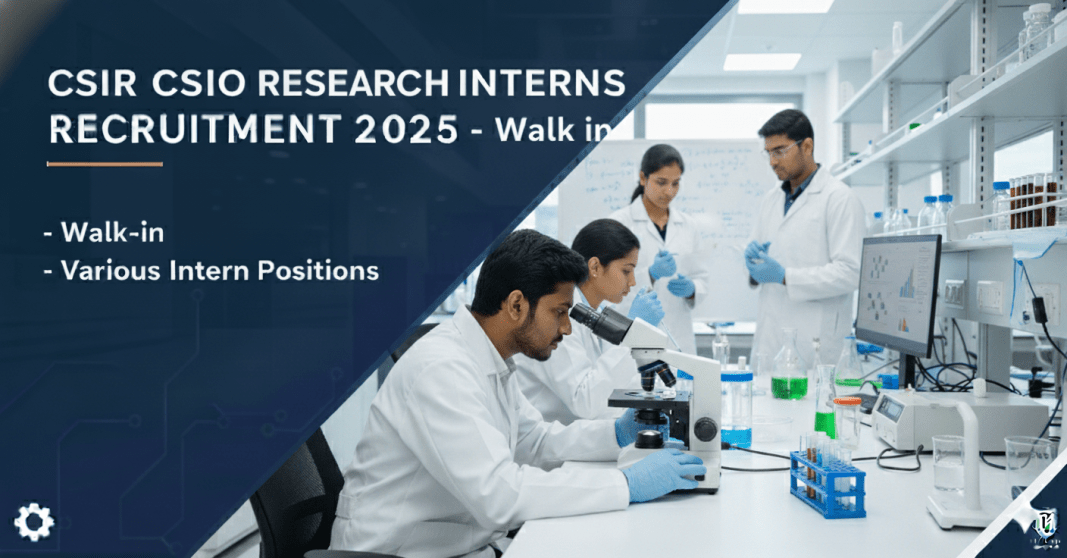 CSIR CSIO வேலைவாய்ப்பு 2025 – Research Interns பணிக்கு நேர்முகத் தேர்வு | ₹24,000 சம்பளம் | தேதி 26-11-2025
