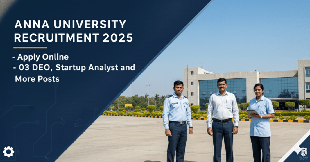 அண்ணா பல்கலைக்கழகம் வேலைவாய்ப்பு 2025 – DEO, Startup Analyst மற்றும் மேலும் பல பணியிடங்கள்! ஆன்லைனில் விண்ணப்பியுங்கள்