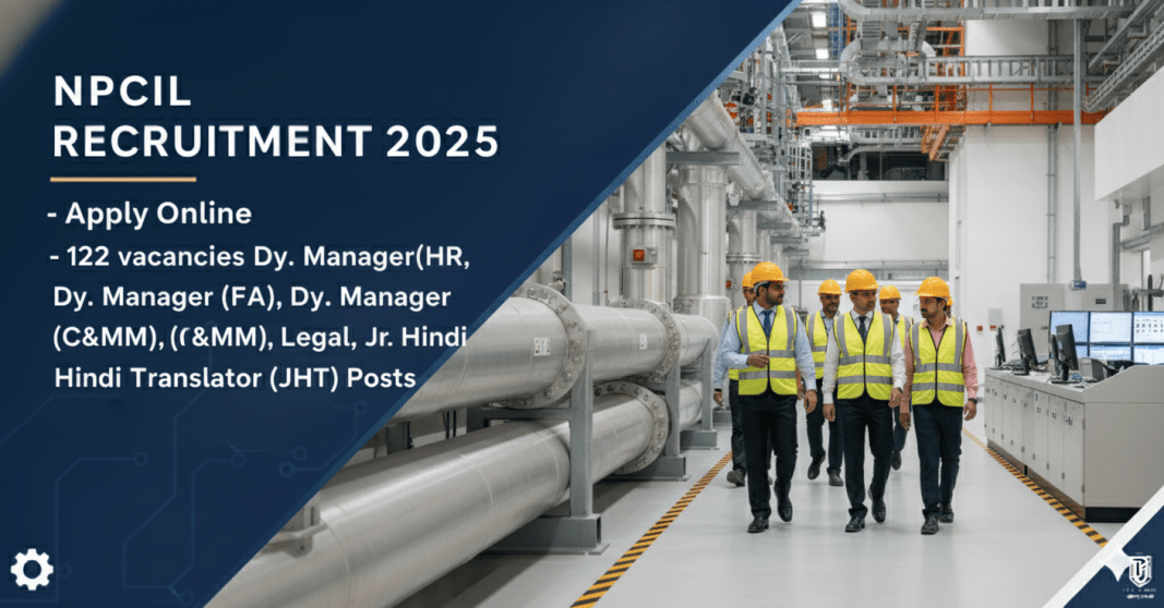 NPCIL வேலைவாய்ப்பு 2025 – 122 Deputy Manager, Jr. Hindi Translator பணியிடங்கள் | ஆன்லைனில் விண்ணப்பிக்கலாம்