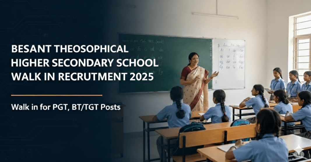 Besant Theosophical Higher Secondary School வேலைவாய்ப்பு 2025 – PGT, BT/TGT பணியிடங்கள் | Walk-in 05 நவம்பர்