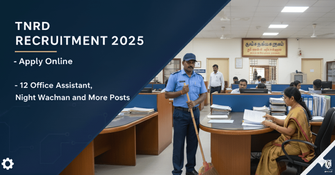 TNRD வேலைவாய்ப்பு 2025 | 12 ஆபீஸ் அசிஸ்டென்ட், நைட் வாட்ச்மேன் பணியிடங்கள் | ஆஃப்லைன் விண்ணப்பம் 20 நவம்பர் வரை