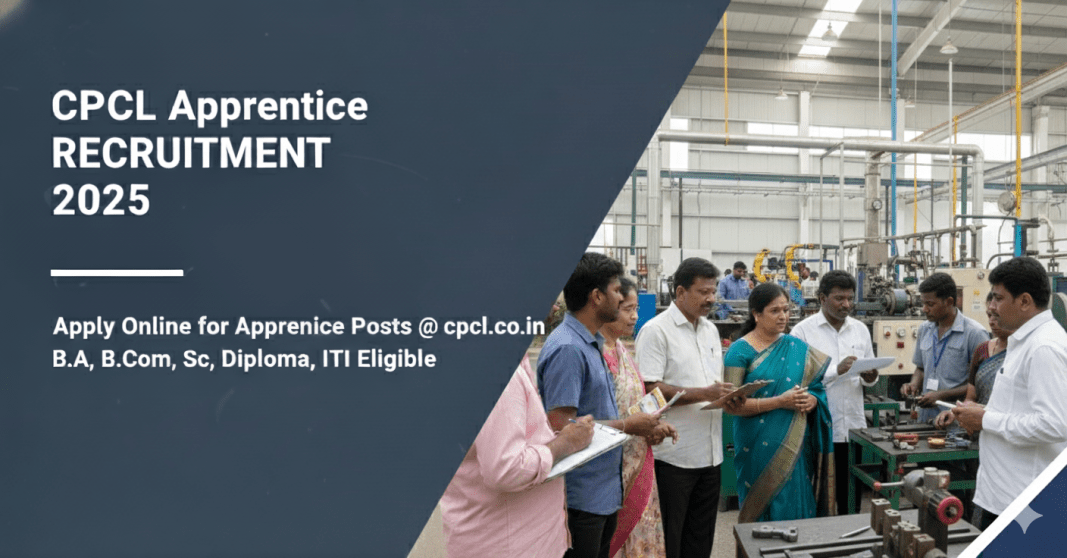 CPCL Apprentice வேலைவாய்ப்பு 2025 –அப்பிரண்டிஸ் பணியிடங்கள் | B.A, B.Com, B.Sc, Diploma, ITI தகுதி 
