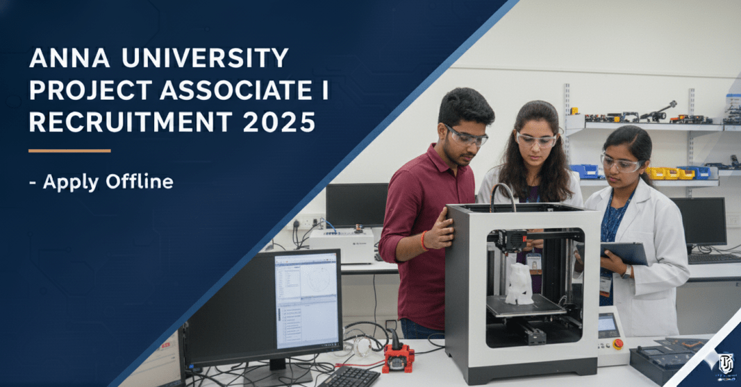 அண்ணா பல்கலைக்கழகத்தில் Project Associate-I வேலைவாய்ப்பு 2025 – ரூ.35,000 சம்பளத்துடன் ஆஃப்லைன் விண்ணப்பிக்கலாம்