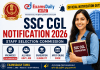 SSC CGL நோட்டிபிகேஷன் 2026: 12,256+ காலிப்பணியிடங்கள்! தகுதிகள் முழு விவரம்